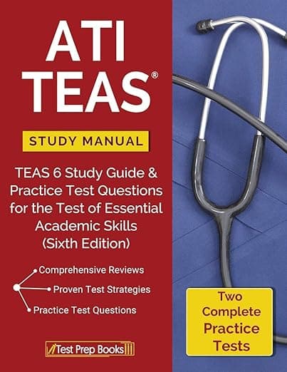 ATI TEAS Study Manual: TEAS 6 Study Guide & Practice Test Questions for the Test of Essential Academic Skills (Sixth Edition) - Test Prep Books