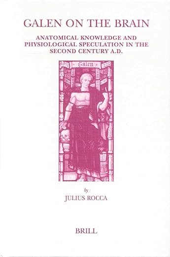 Galen on the Brain: Anatomical Knowledge and Physiological Speculation in the Second Century AD (Studies in Ancient Medicine, 26) - Brill