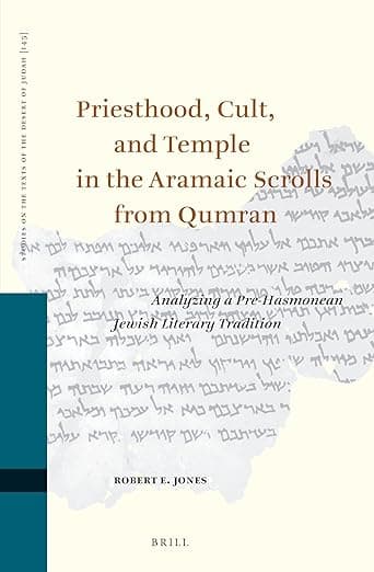 Priesthood, Cult, and Temple in the Aramaic Scrolls from Qumran: Analyzing a Pre-Hasmonean Jewish Literary Tradition (Studies on the Texts of the Desert of Judah, 145) - Priest