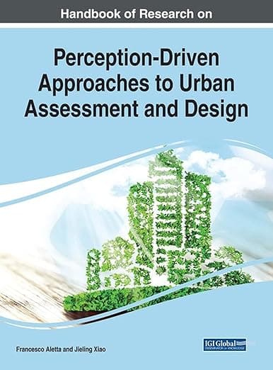 Handbook of Research on Perception-driven Approaches to Urban Assessment and Design (Advances in Civil and Industrial Engineering) - Francesco Aletta