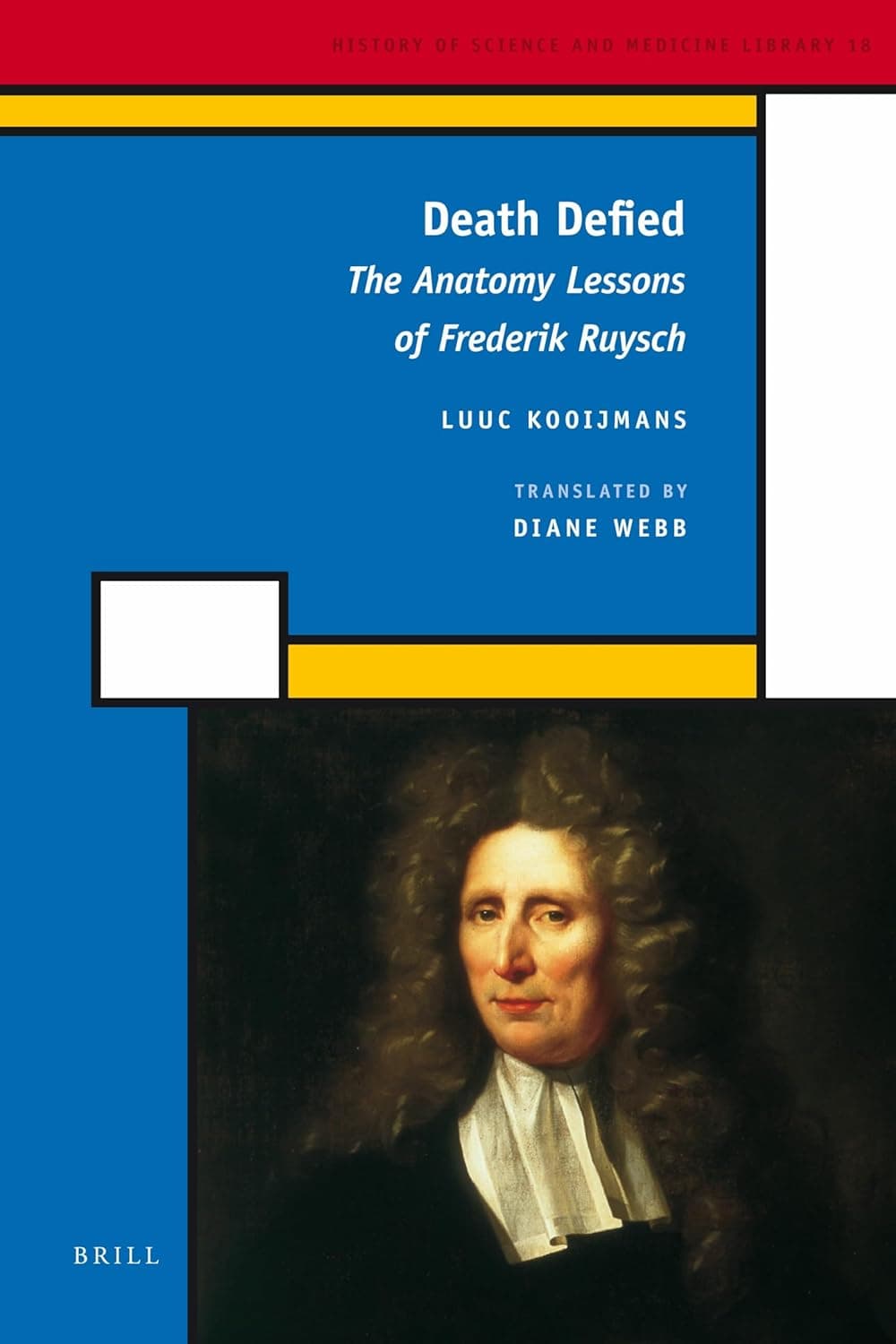 Death Defied: The Anatomy Lessons of Frederik Ruysch (History of Science and Medicine Library, 18) - Luuc Kooijmans