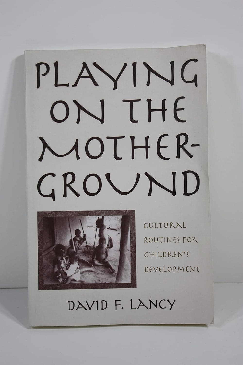 Playing on the Mother-Ground: Cultural Routines for Children's Development (Culture and Human Development) - The Guilford Press