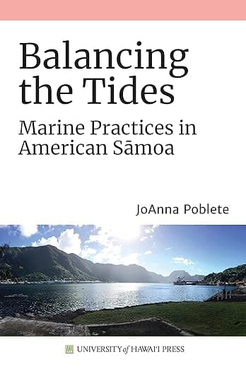 Balancing the Tides: Marine Practices in American Sāmoa (Sustainable History Monograph Pilot) - JoAnna Poblete