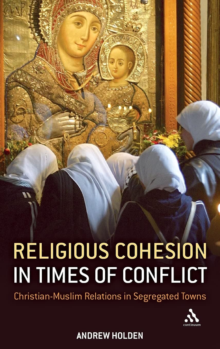 Religious Cohesion in Times of Conflict: Christian-Muslim Relations in Segregated Towns - Continuum