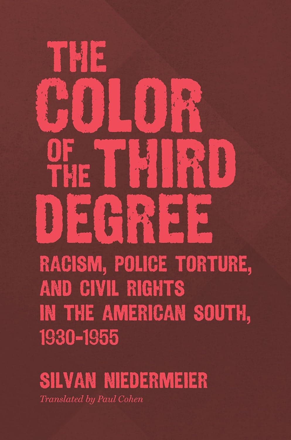 The Color of the Third Degree: Racism, Police Torture, and Civil Rights in the American South, 1930–1955 - The University of North Carolina Press