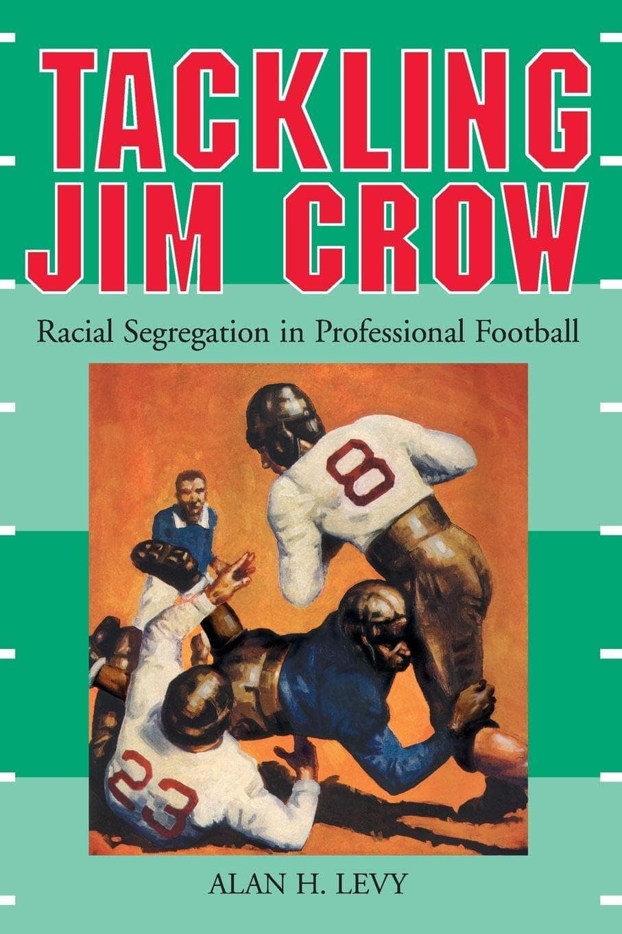 Tackling Jim Crow: Racial Segregation in Professional Football - McFarland