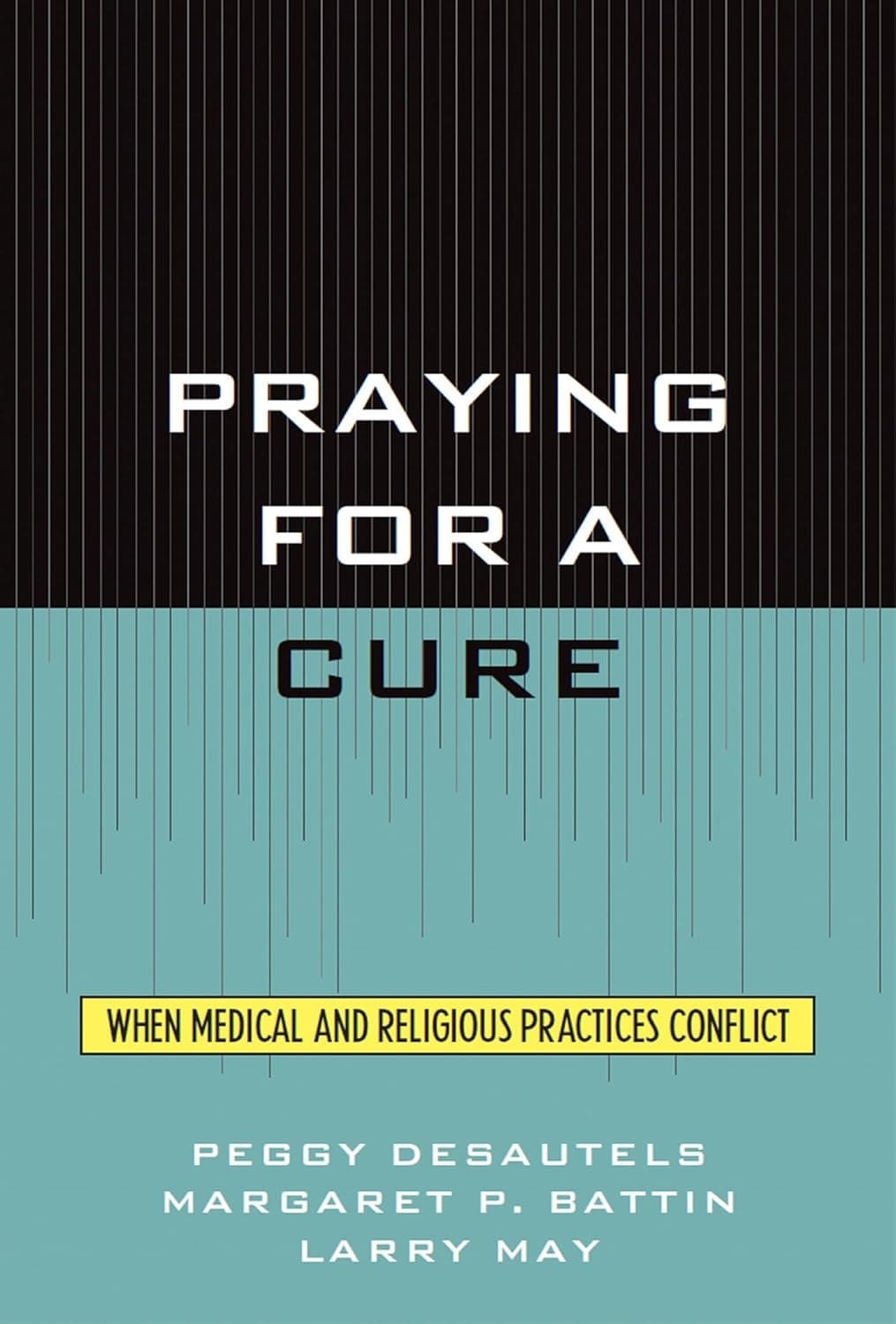 Praying for a Cure: When Medical and Religious Practices Conflict (Point/Counterpoint: Philosophers Debate Contemporary Issues)