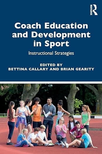 Coach Education and Development in Sport: Instructional Strategies - Bettina Callary