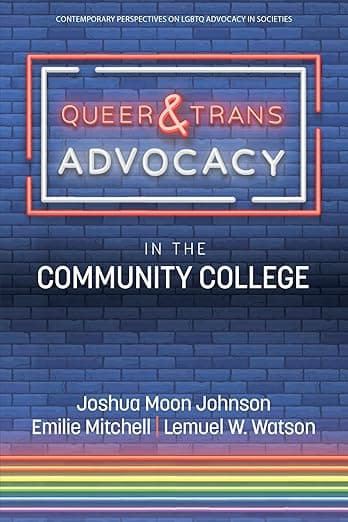 Queer & Trans Advocacy in the Community College (Contemporary Perspectives on LGBTQ Advocacy in Societies) - Information Age Publishing