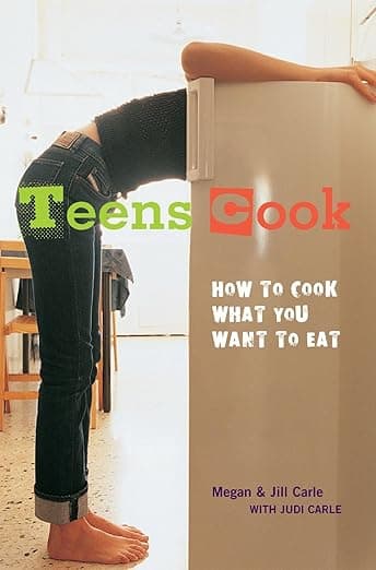 Teens Cook: How to Cook What You Want to Eat [A Cookbook] - Megan Carle