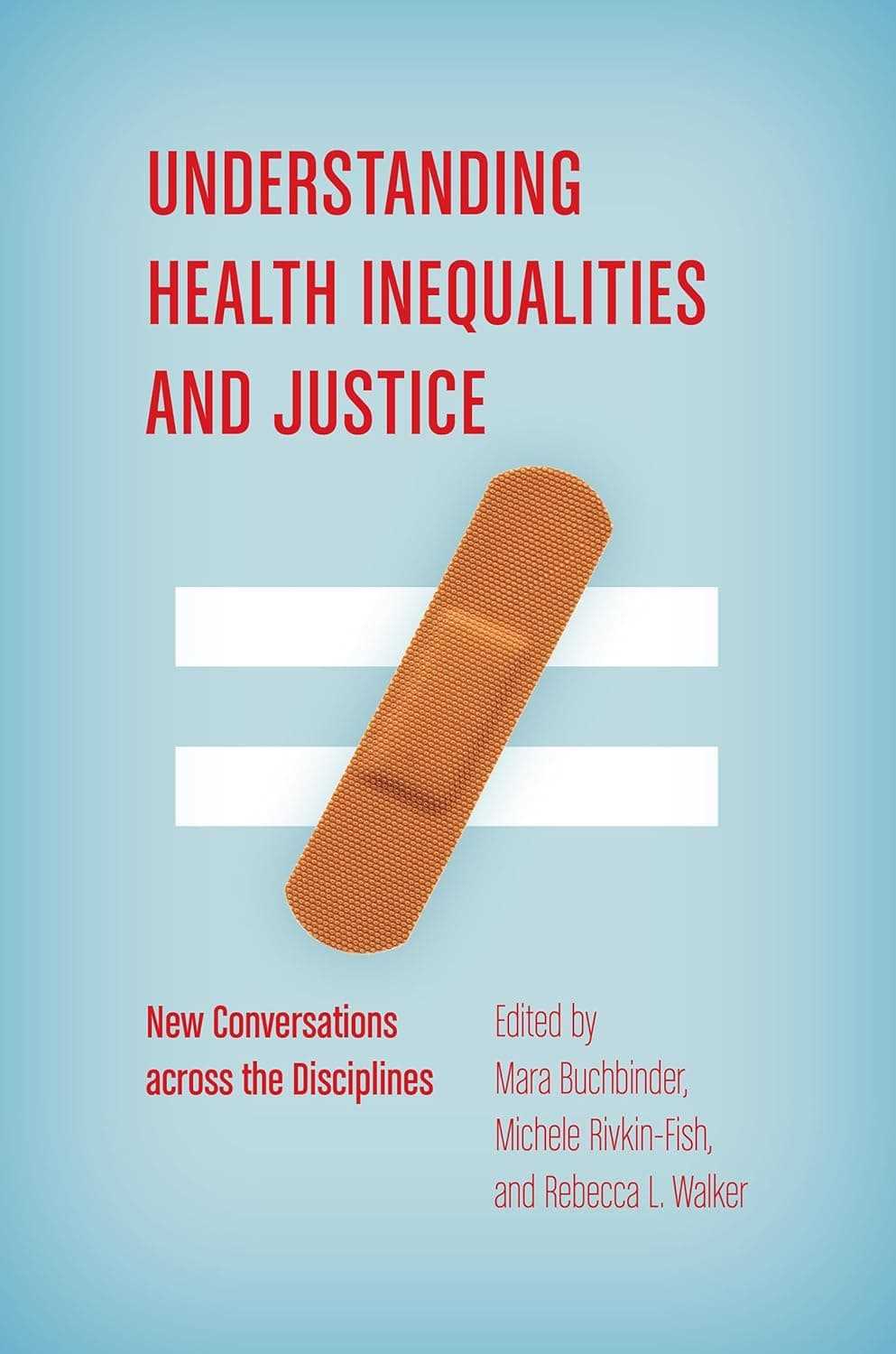 Understanding Health Inequalities and Justice: New Conversations across the Disciplines (Studies in Social Medicine) - The University of North Carolina Press