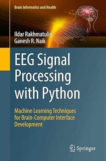 EEG Signal Processing with Python: Machine Learning Techniques for Brain-Computer Interface Development (Brain Informatics and Health)