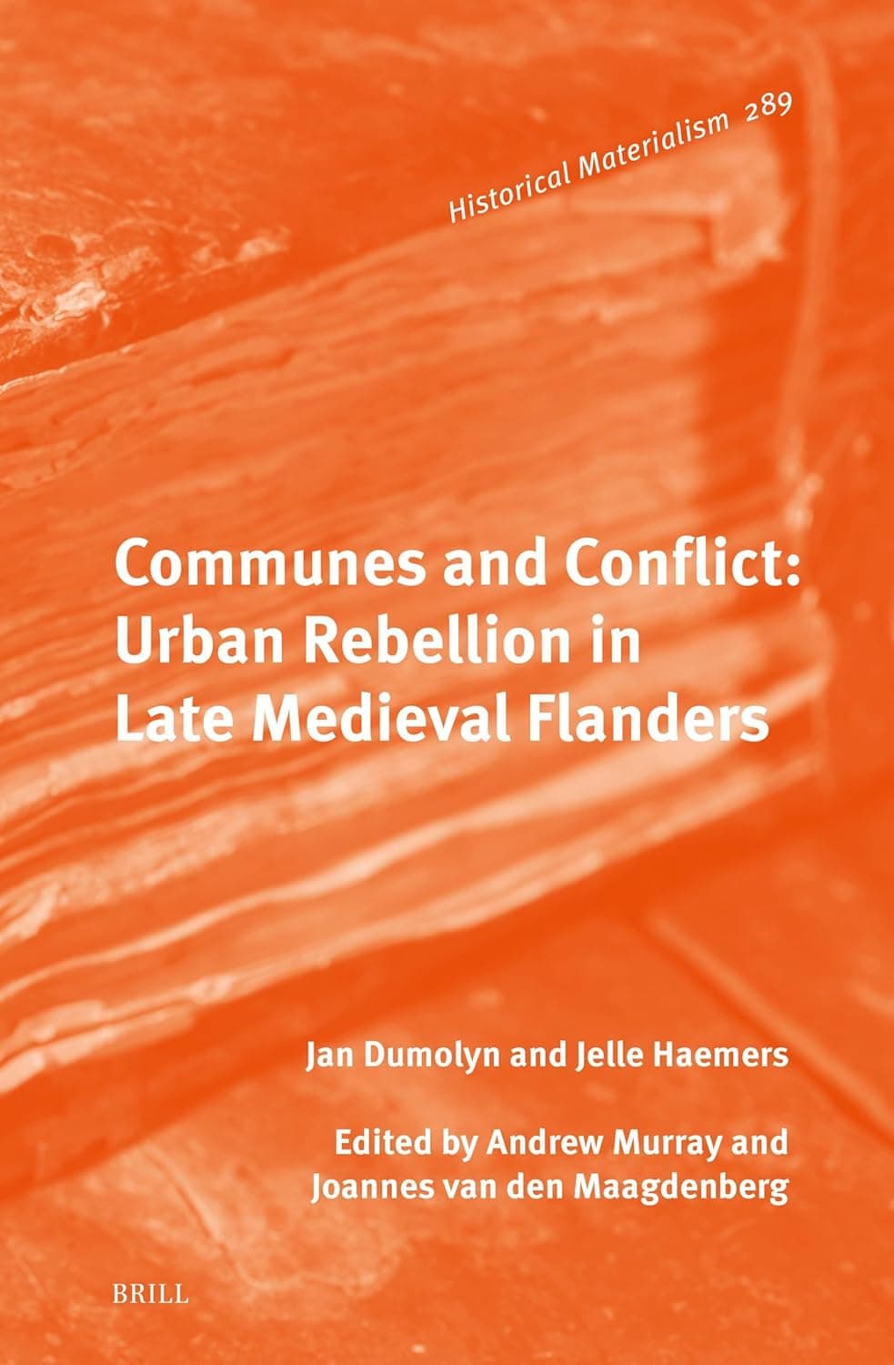Communes and Conflict: Urban Rebellion in Late Medieval Flanders (Historical Materialism Book Series, 289) - Andrew Murray