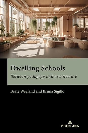 Dwelling Schools: Between pedagogy and architecture - Peter Lang