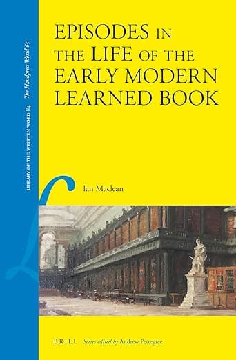 Episodes in the Life of the Early Modern Learned Book (Library of the Written Word - The Handpress World, 84) - Brill