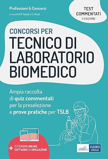Concorsi Tecnico di laboratorio biomedico: Ampia raccolta di quiz commentati per la preselezione e prove pratiche per TSLB (Professione & Concorsi) (Italian Edition) - EdiSES Edizioni