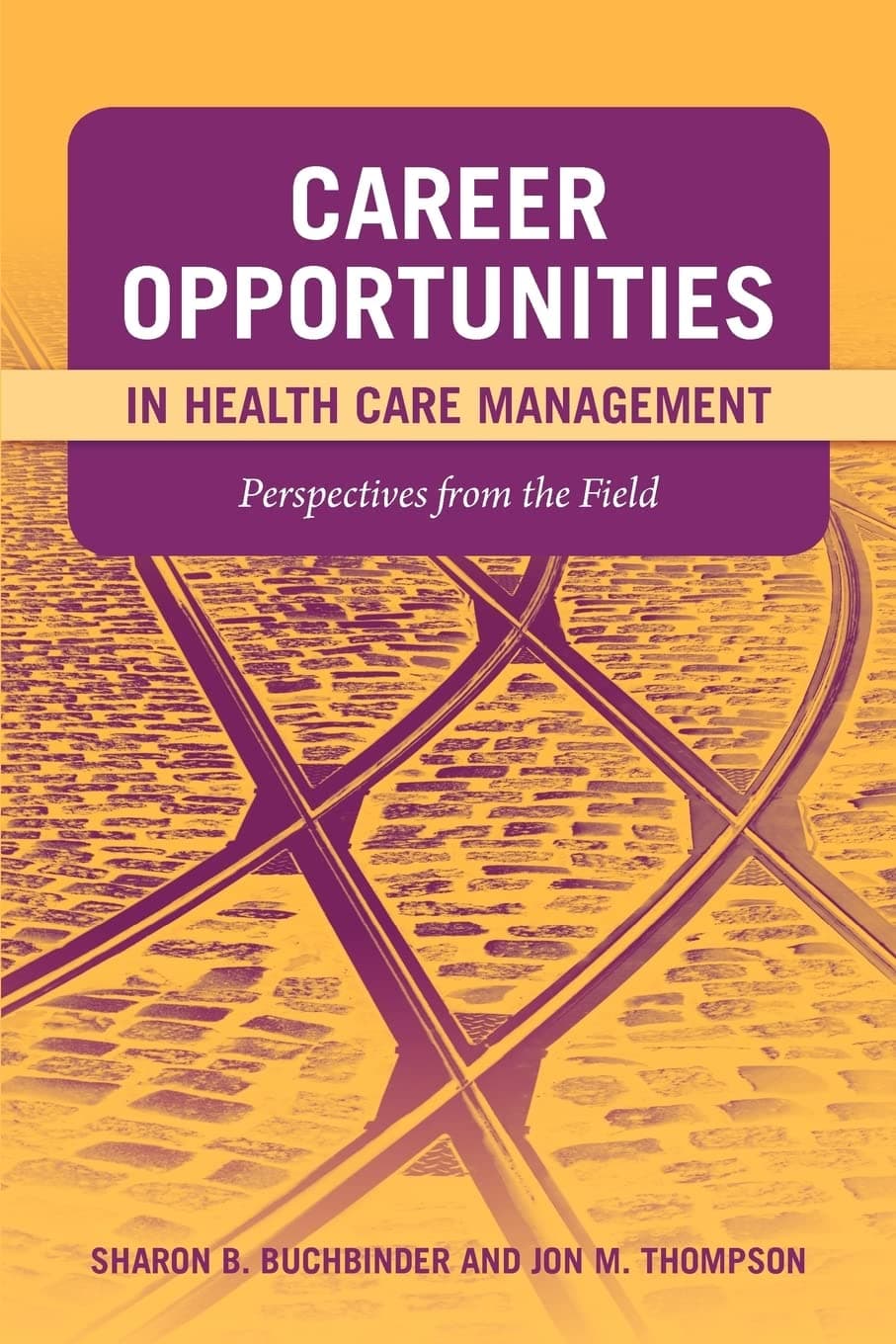 Career Opportunities in Health Care Management: Perspectives from the Field: . - Sharon B. Buchbinder