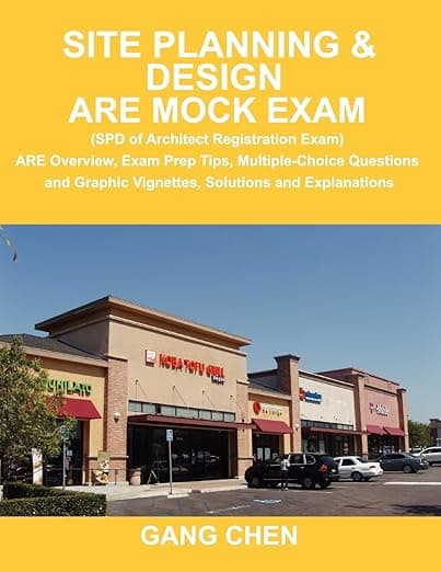 Site Planning & Design ARE Mock Exam (SPD of Architect Registration Exam): ARE Overview, Exam Prep Tips, Multiple-Choice Questions and Graphic Vignettes, Solutions and Explanations - ArchiteG, Incorporated