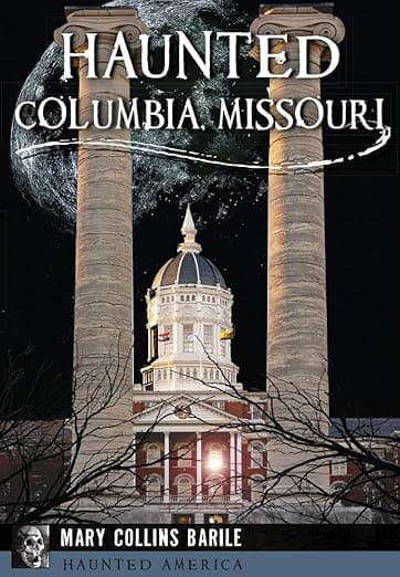 Haunted Columbia, Missouri (Haunted America) - Mary Collins Barile