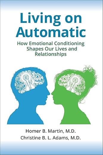 Living on Automatic: How Emotional Conditioning Shapes Our Lives and Relationships - Homer