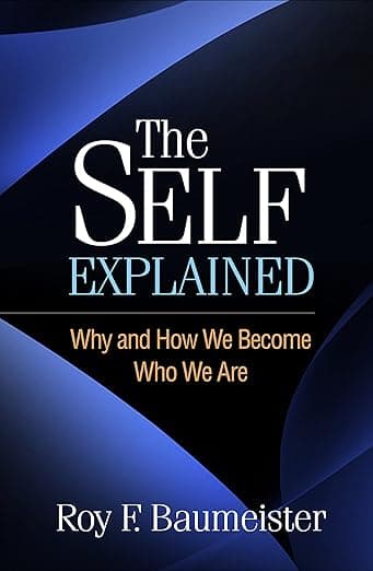 The Self Explained: Why and How We Become Who We Are - Roy F Baumeister