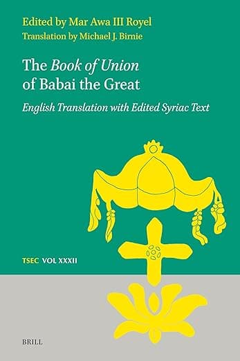 The Book of Union of Babai the Great: English Translation with Edited Syriac Text (Texts and Studies in Eastern Christianity, 32) - Brill