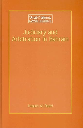 Judiciary and Arbitration in Bahrain: A Historical and Analytical Study (Arab and Islamic Laws Series, 25)