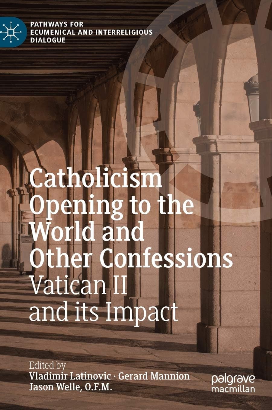 Catholicism Opening to the World and Other Confessions: Vatican II and its Impact (Pathways for Ecumenical and Interreligious Dialogue) - Vladimir Latinovic