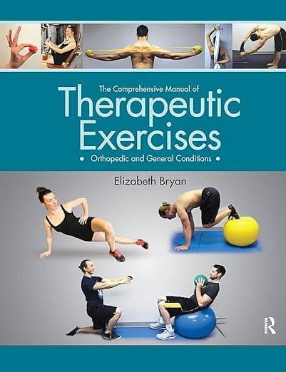 The Comprehensive Manual of Therapeutic Exercises: Orthopedic and General Conditions - Elizabeth Bryan