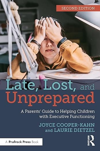 Late, Lost, and Unprepared: A Parents’ Guide to Helping Children with Executive Functioning - Joyce Cooper-Kahn
