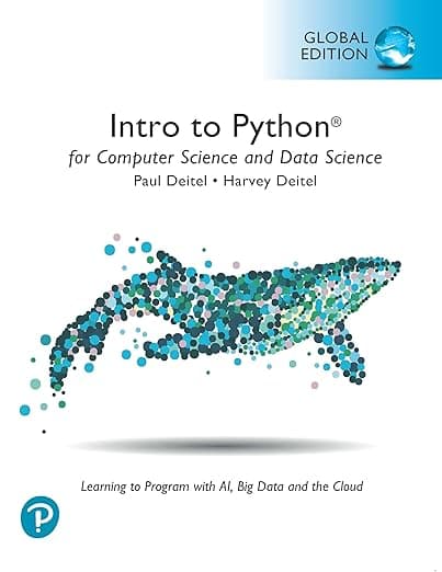 Intro to Python for Computer Science and Data Science: Learning to Program with AI, Big Data and The Cloud, Global Edition - Paul Deitel