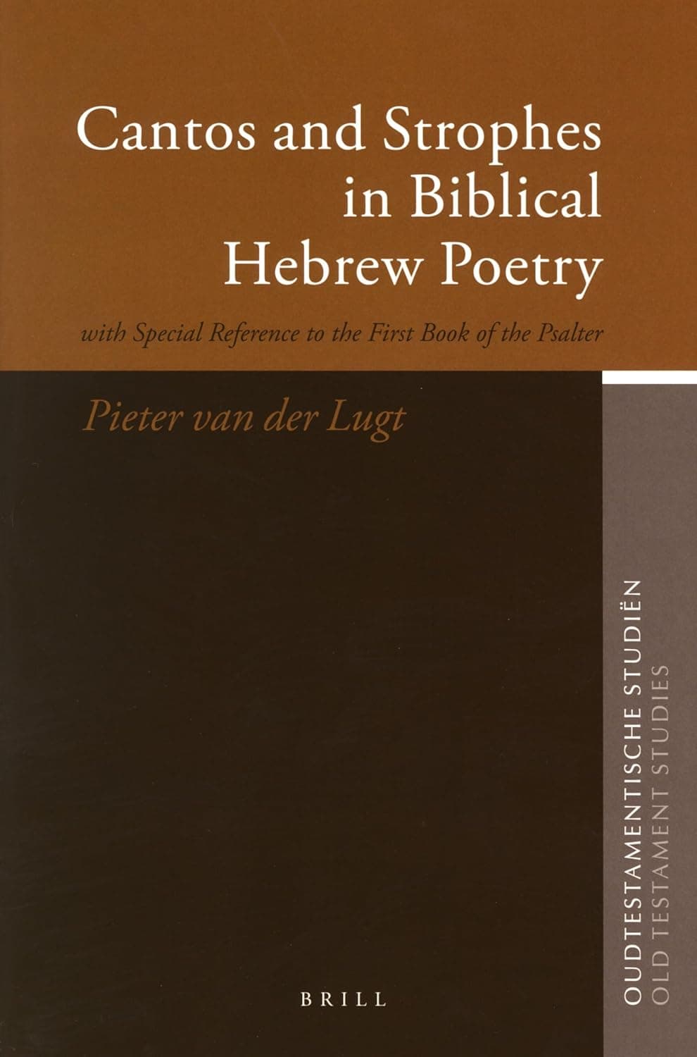 Cantos and Strophes in Biblical Hebrew Poetry: with Special Reference to the First Book of the Psalter (Oudtestamentische Studiën, Old Testament Studies, 53) - Lugt