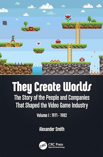 They Create Worlds: The Story of the People and Companies That Shaped the Video Game Industry, Vol. I: 1971-1982 - Alexander Smith