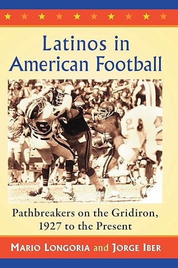 Latinos in American Football: Pathbreakers on the Gridiron, 1927 to the Present - Mario Longoria