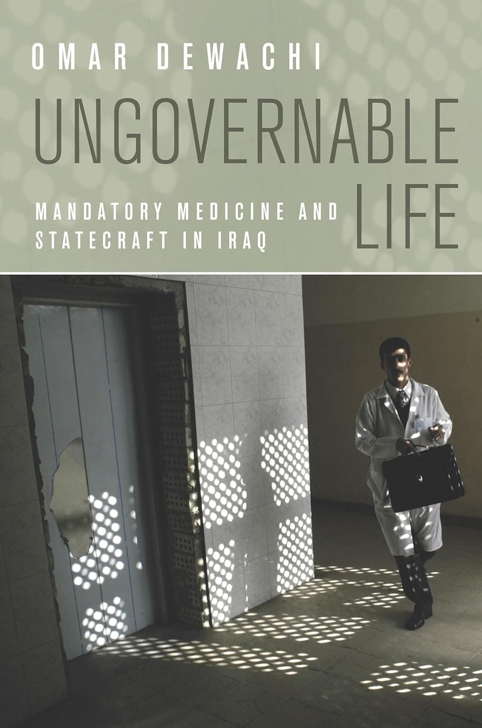 Ungovernable Life: Mandatory Medicine and Statecraft in Iraq - Stanford University Press
