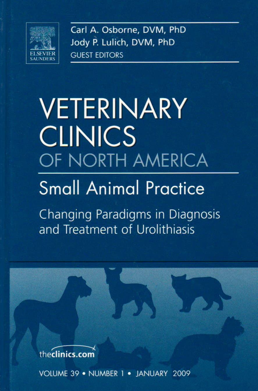 Changing Paradigms in Diagnosis and Treatment of Urolithiasis, An Issue of Veterinary Clinics: Small Animal Practice (Volume 39-1) (The Clinics: Veterinary Medicine, Volume 39-1) - Saunders