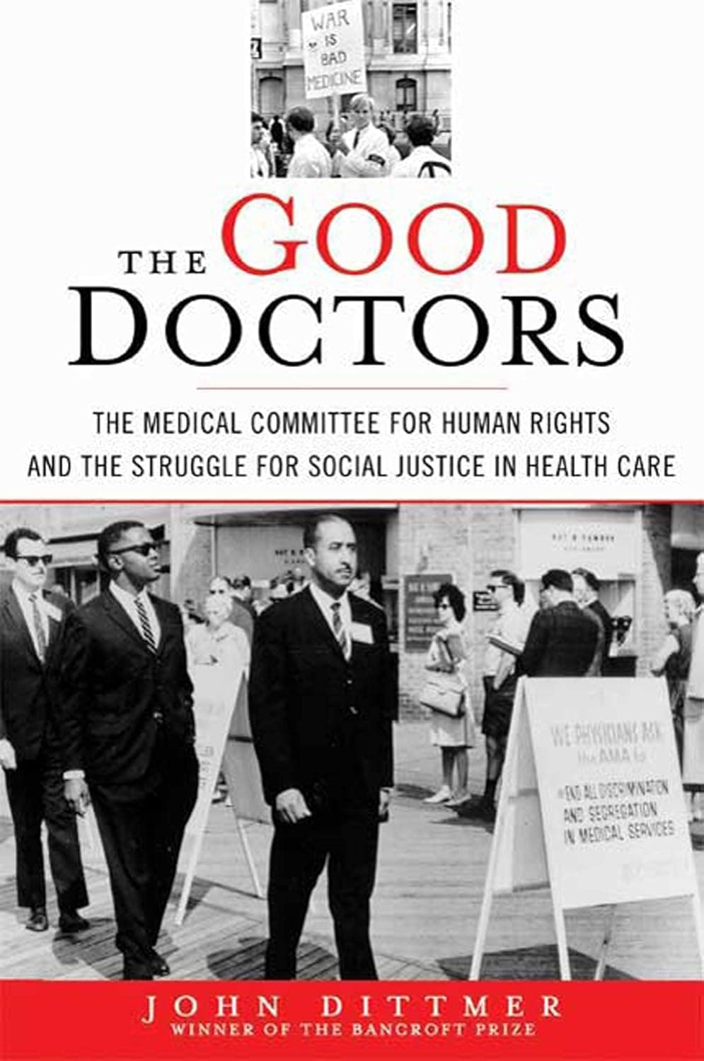 The Good Doctors: The Medical Committee for Human Rights and the Struggle for Social Justice in Health Care - John Dittmer