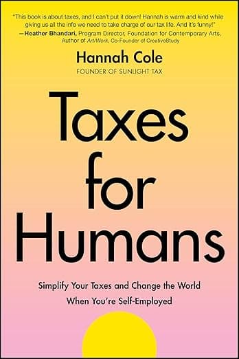 Taxes for Humans: Simplify Your Taxes and Change the World When You're Self-Employed - Wiley