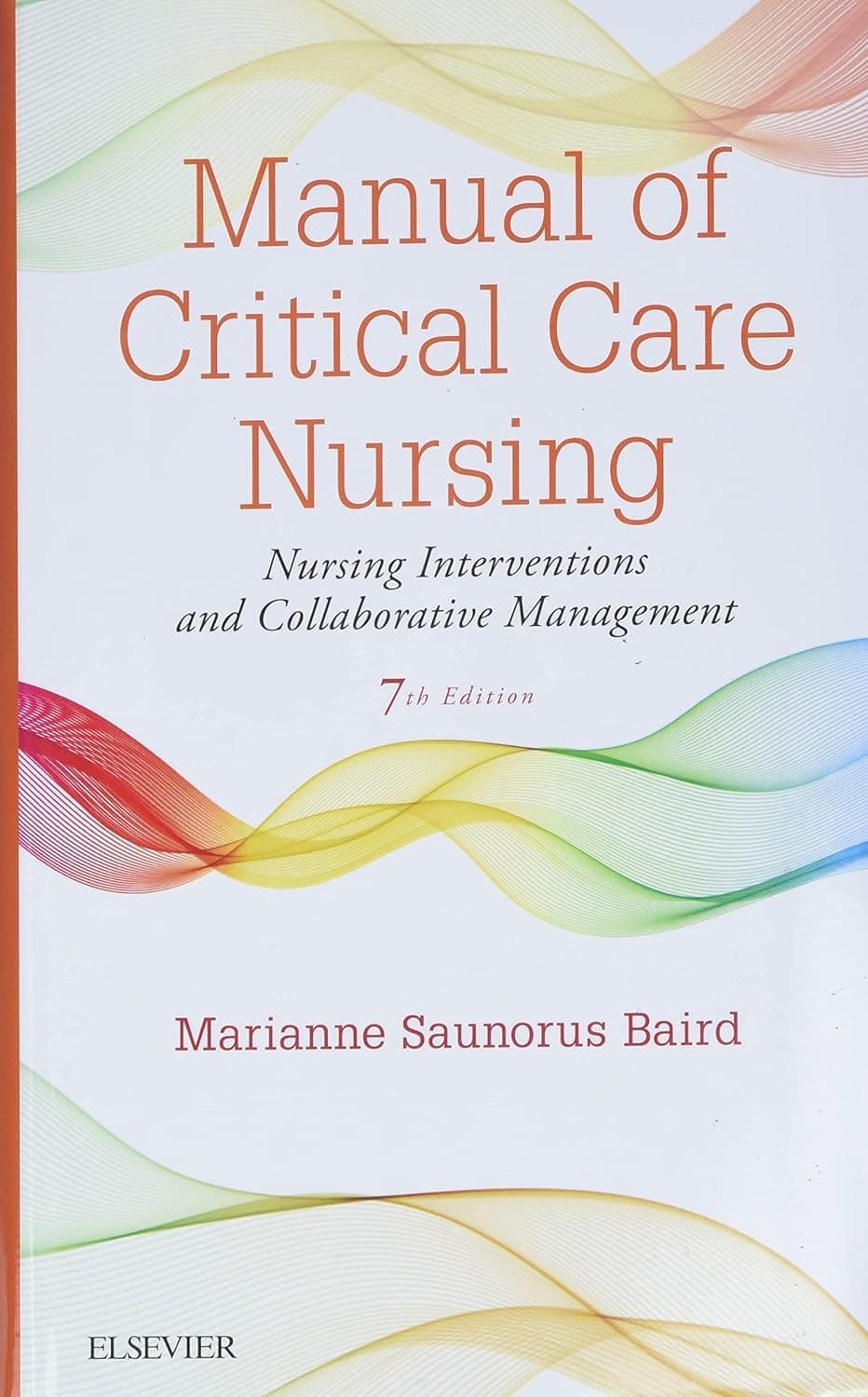 Manual of Critical Care Nursing: Nursing Interventions and Collaborative Management - Marianne Saunorus Baird RN  MN  ACNS-BC