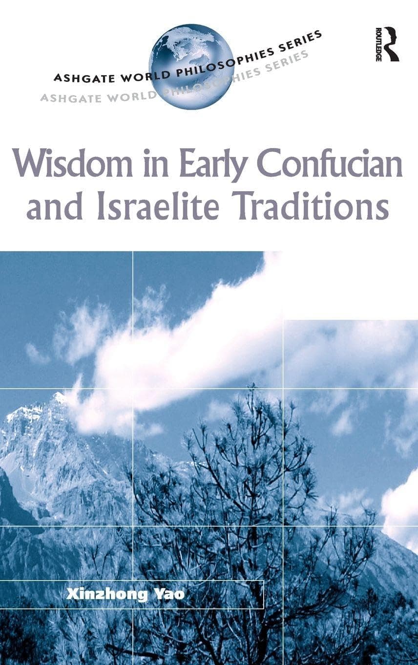 Wisdom in Early Confucian and Israelite Traditions (Ashgate World Philosophies Series)