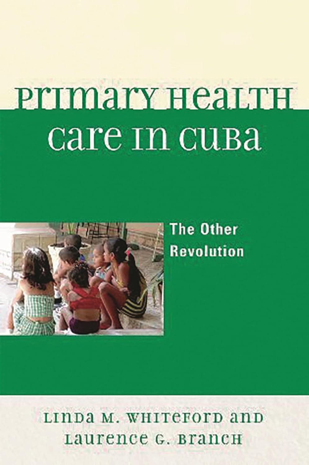 Primary Health Care in Cuba: The Other Revolution