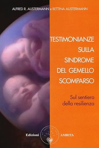 Testimonianze sulla sindrome del gemello scomparso. Sul sentiero della resilienza - Amrita