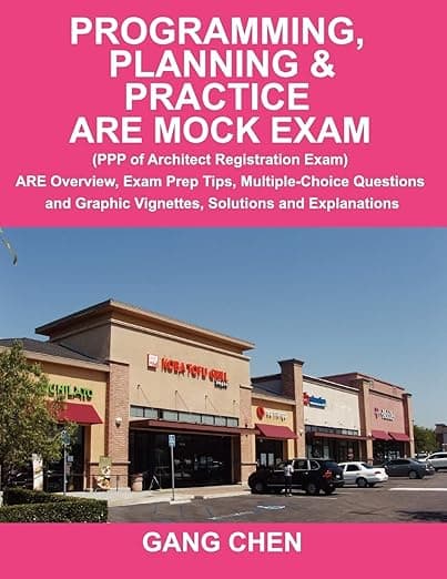 Programming, Planning & Practice ARE Mock Exam: (PPP of Architect Registration Exam): ARE Overview, Exam Prep Tips, Multiple-Choice Questions and Graphic Vignettes, Solutions and Explanations - ArchiteG, Incorporated