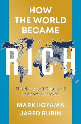 How the World Became Rich: The Historical Origins of Economic Growth - Mark Koyama