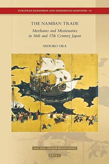 The Namban Trade: Merchants and Missionaries in 16th and 17th Century Japan (European Expansion and Indigenous Response, 34) - Brill