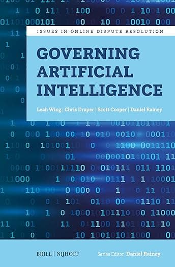 Governing Artificial Intelligence (Issues in Online Dispute Resolution, 3) - Chris Cooper