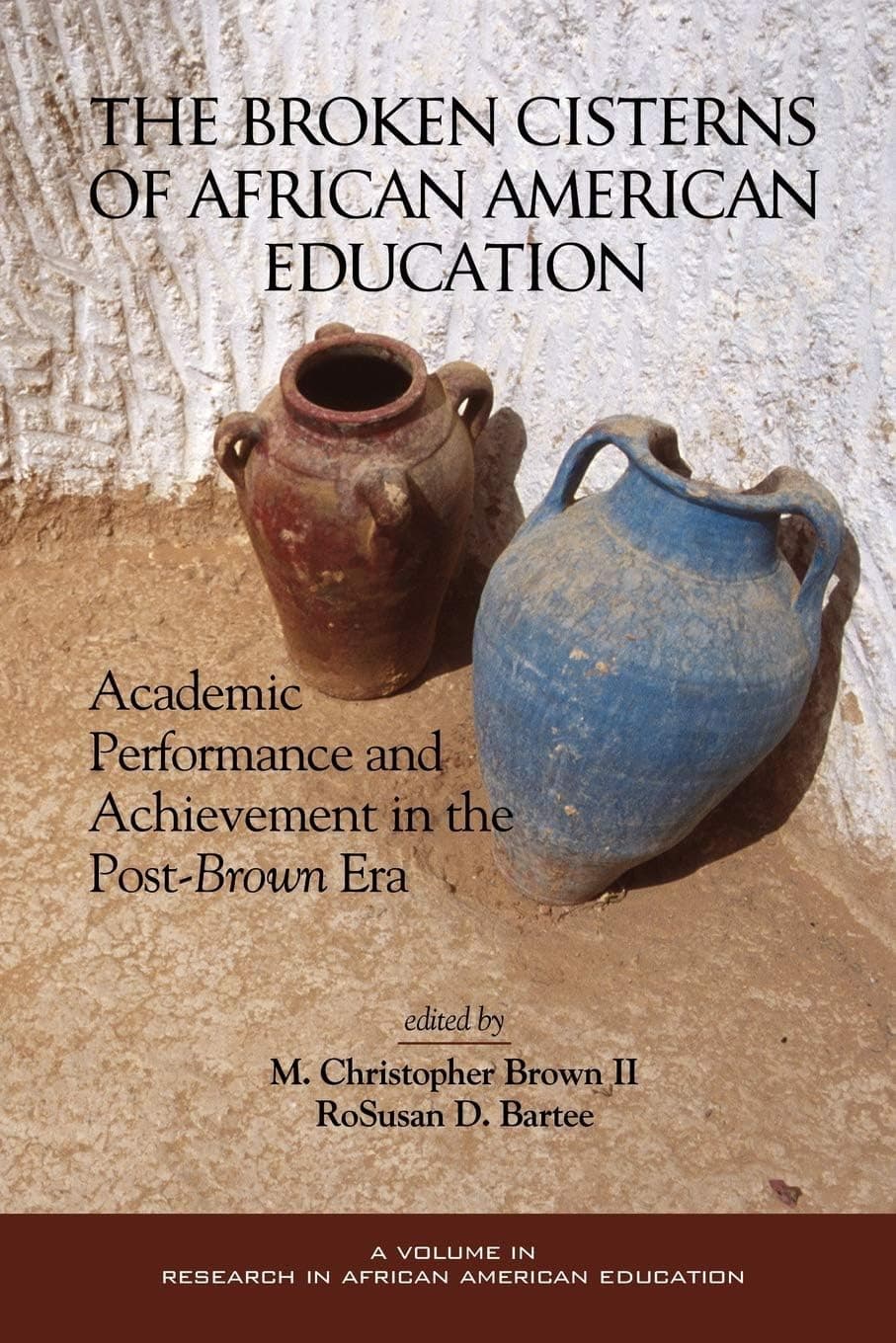 The Broken Cisterns of African American Education: Academic Performance and Achievement in the Post-Brown Era (Research on African American Education)