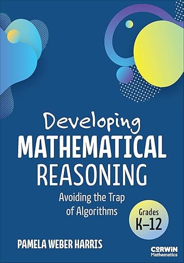 Developing Mathematical Reasoning: Avoiding the Trap of Algorithms (Corwin Mathematics Series) - Corwin