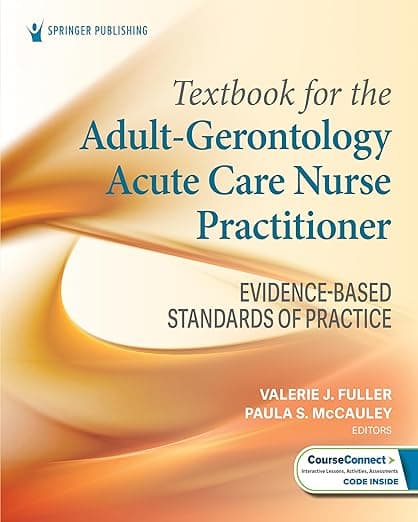 Textbook for the Adult-Gerontology Acute Care Nurse Practitioner: Evidence-Based Standards of Practice - Valerie J. Fuller PhD  DNP  AGACNP-BC  FNP-BC  FNAP  FAANP