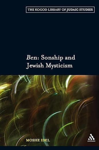 Ben: Sonship and Jewish Mysticism (The Robert and Arlene Kogod Library of Judaic Studies) - Continuum